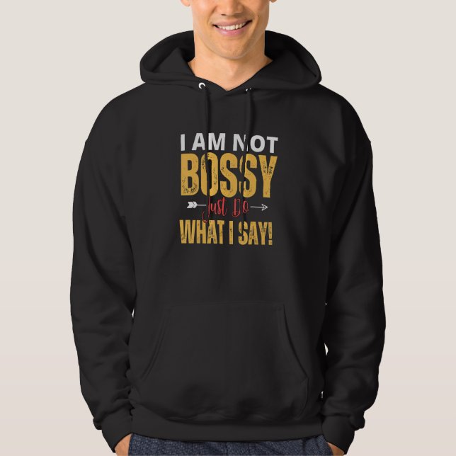 Moletom I Am Not Bossy Just Do What I Said  Quote (Frente)