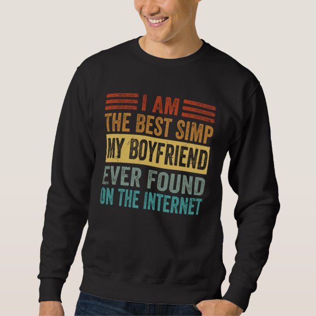 Moletom I Am The Best Simp My Boyfriend Ever Found On The  (Frente)