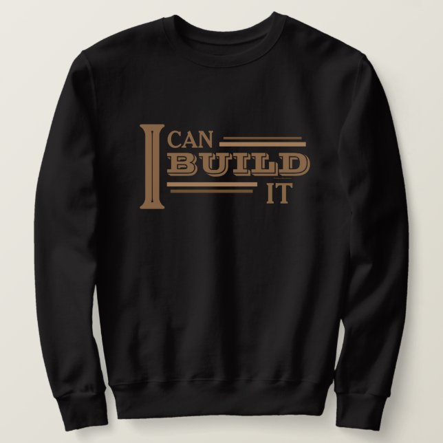 Moletom I Can Build It Sweatshirt (Frente do Design)