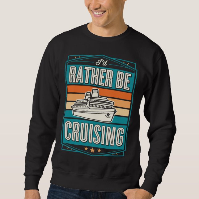 Moletom I d Rather Be Cruising Cruise Ship Souvenir (Frente)