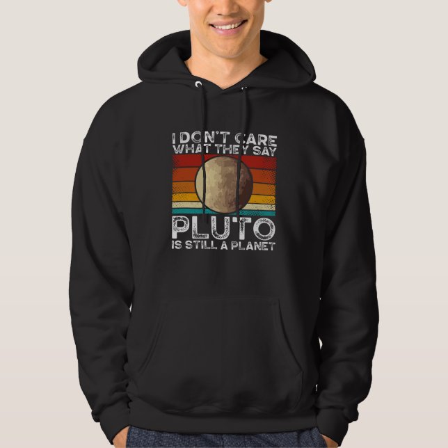Moletom I Don Care What They Say Pluto Is Still A Planet B (Frente)