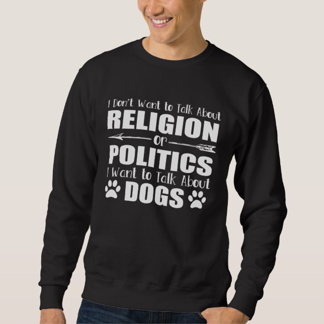 Moletom I Don t Want To Talk Religion or Politics Just Abo (Frente)