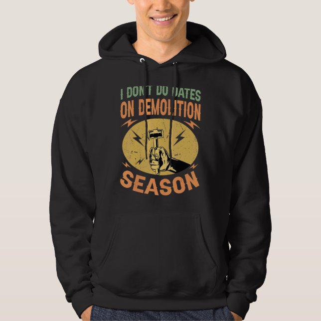 Moletom I Don't Do Dates On Demolition Season   Constructi (Frente)