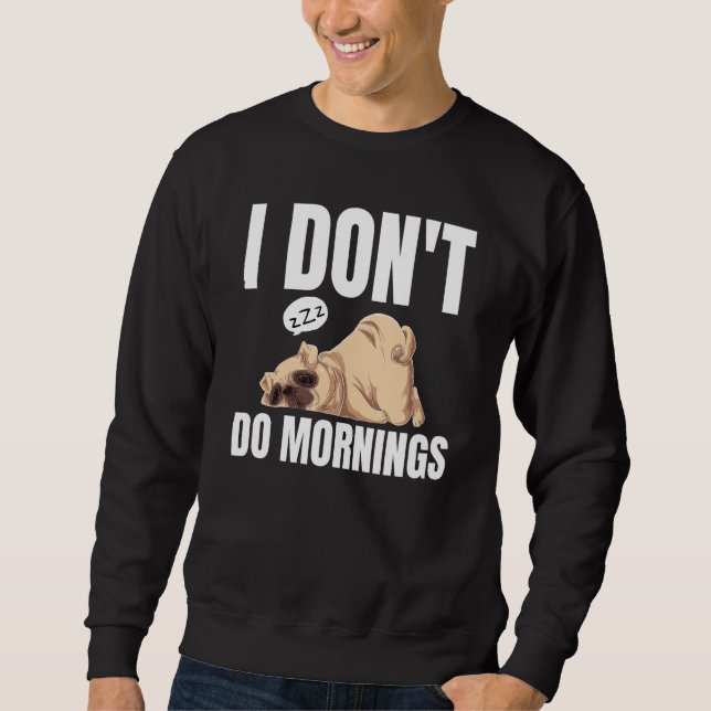 Moletom I Don't Do Mornings Dog Saying Lazy Sleeping Pug (Frente)