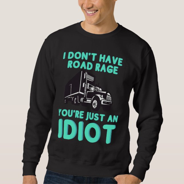 Moletom I Don't Have Road Rage You're Just an Idiot  Truck (Frente)