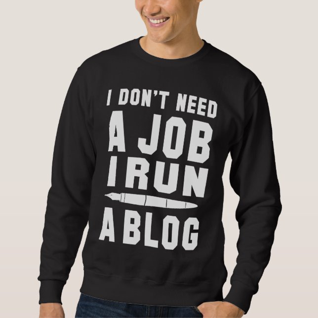 Moletom I don't need a Job I run a Blog I Professional Wri (Frente)