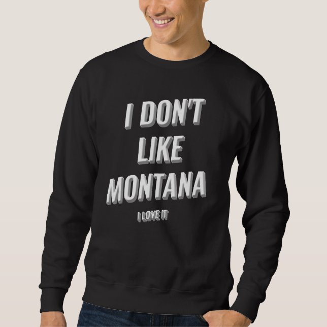 Moletom I Donu2019t Like Montana I Love Montana I Love It  (Frente)