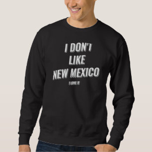Moletom I Donu2019t Like New Mexico I Love It Design Premi