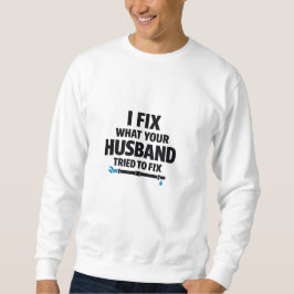 Moletom I Fix What Your Husband Tried To Fix