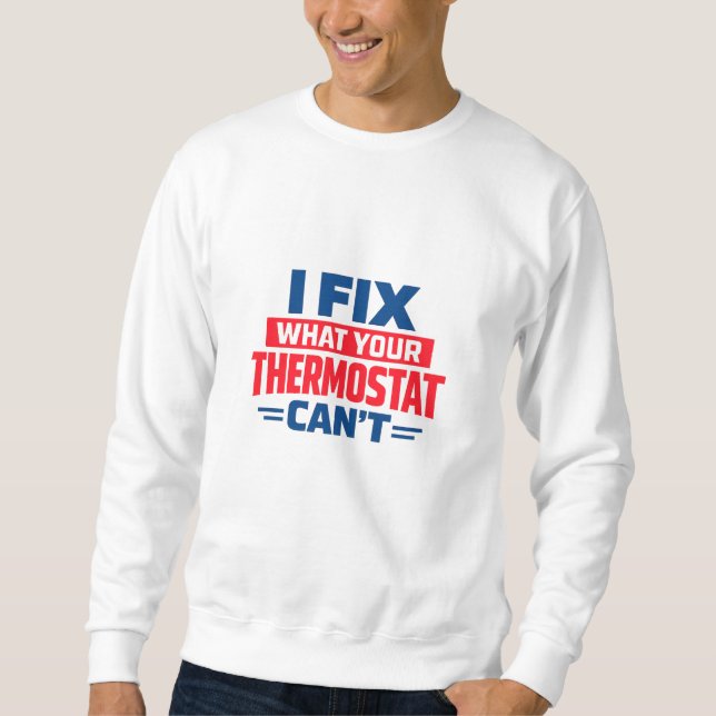 Moletom I Fix What Your Thermostat Can't (Frente)