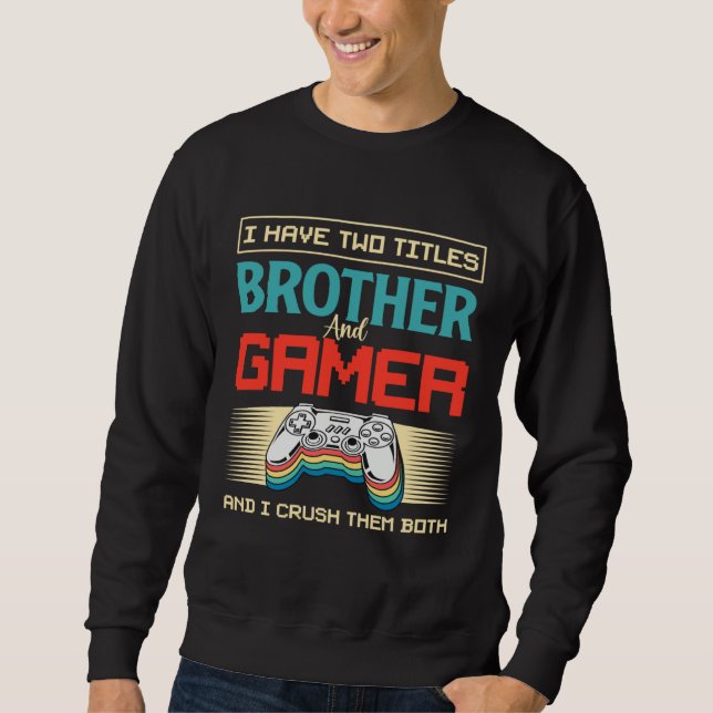 Moletom I Have Two Titles Brother And Gamer And I Crush Th (Frente)