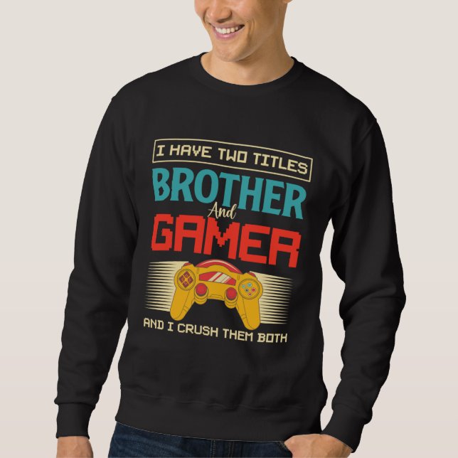 Moletom I Have Two Titles Brother And Gamer And I Crush Th (Frente)