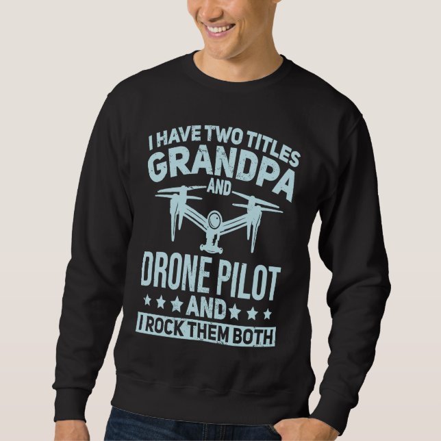 Moletom I Have Two Titles Grandpa and Drone Pilot Quadcopt (Frente)