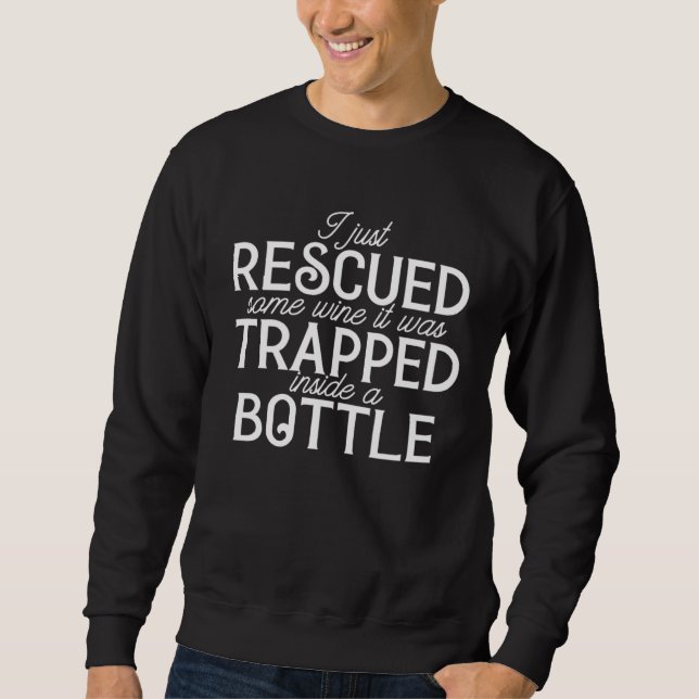 Moletom I Just Rescued Some Wine It Was Trapped In A Bottl (Frente)