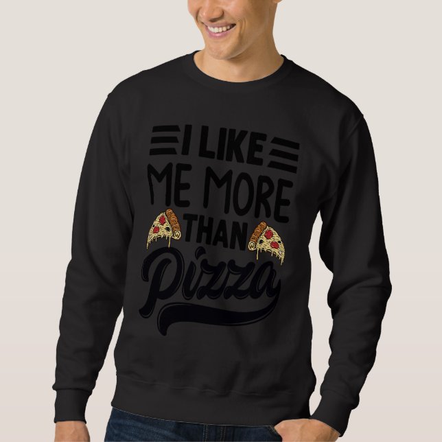 Moletom I Like Me More Than Pizza   Sarcastic Irony Saying (Frente)