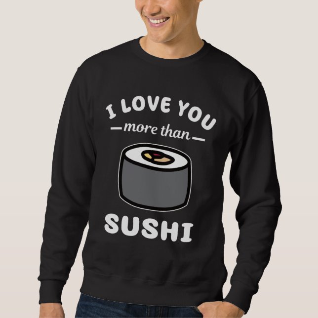 Moletom I Love You More Than Sushi  Japanese Food (Frente)