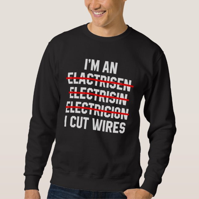 Moletom I m An Electrician I Cut Wires Electrical Engineer (Frente)