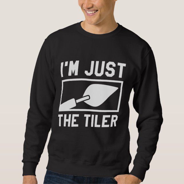 Moletom I m Just The Tiler Tiling Tile Floor Tilers  1 (Frente)