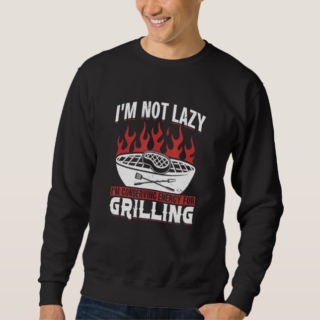 Moletom I M Not Lazy I M Conserving Energy For Grilling (Frente)