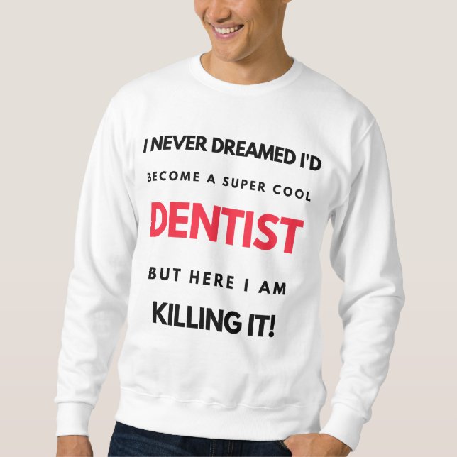 Moletom I Never Dreamed I'd Become A Super Cool Dentist 2 (Frente)
