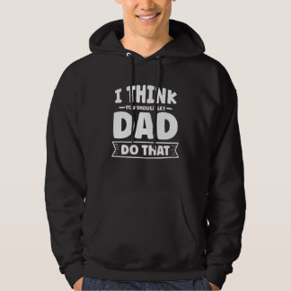 Moletom I think you should let Dad do that  Father Day