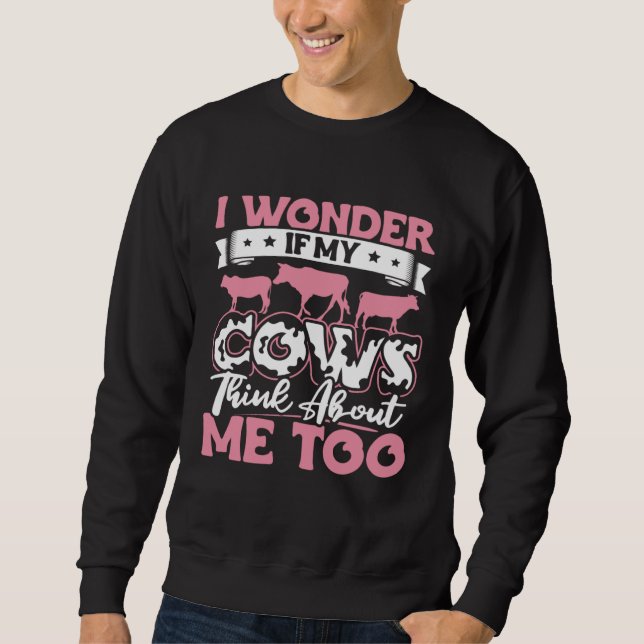 Moletom I Wonder If My Cows Think About Me Too  Cow Farmer (Frente)