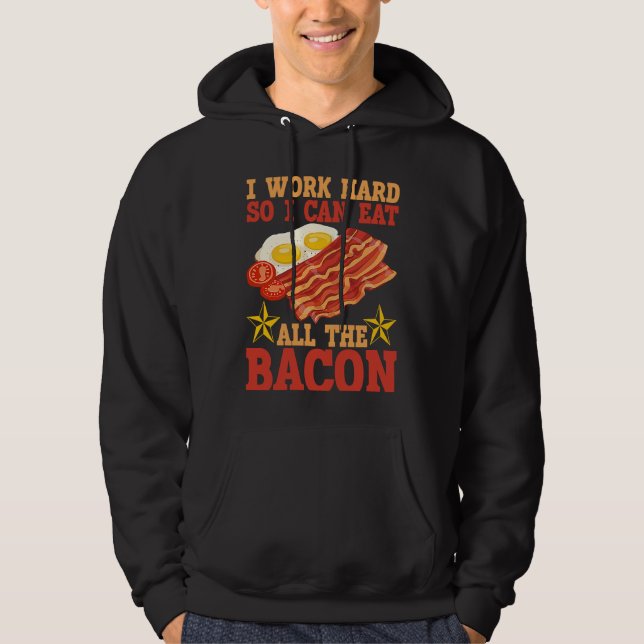 Moletom I Work Hard So I Can Eat All The Bacon BACKPRINT B (Frente)