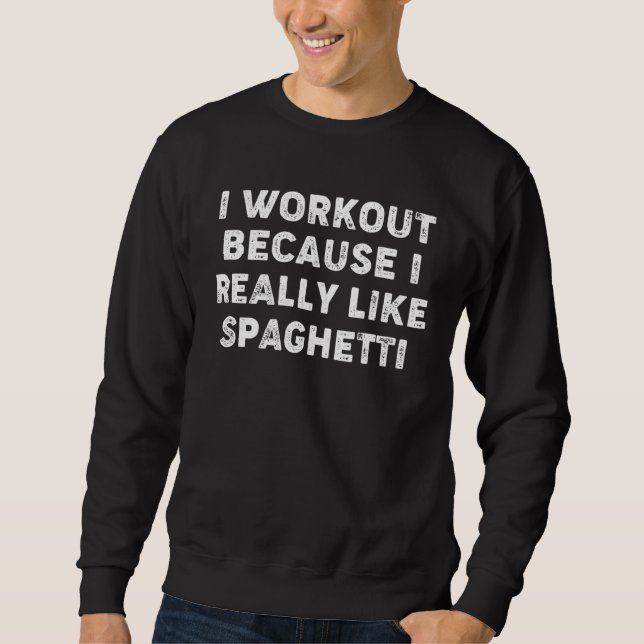 Moletom I Workout Because I Really Like Spaghetti  Gym Fit (Frente)