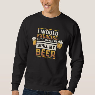 Moletom I Would Exercise But Makes Me Spill My Beer Beer