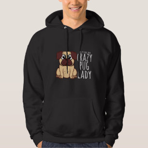 Moletom I&x27;m A Crazy Pug Lady - Pug Shirt Classe T-Shir