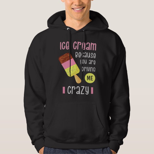 Moletom Ice Cream because you are driving me crazy I  Swee (Frente)