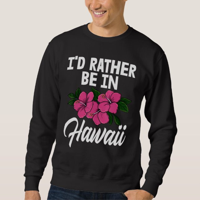 Moletom I'd Rather Be In A Hawaii   Men Flower Aloha Party (Frente)
