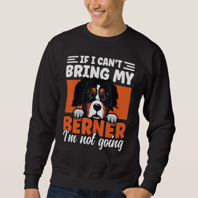 Moletom If I Cant Bring My Berner I'm Not Going Bernese Mo (Frente)
