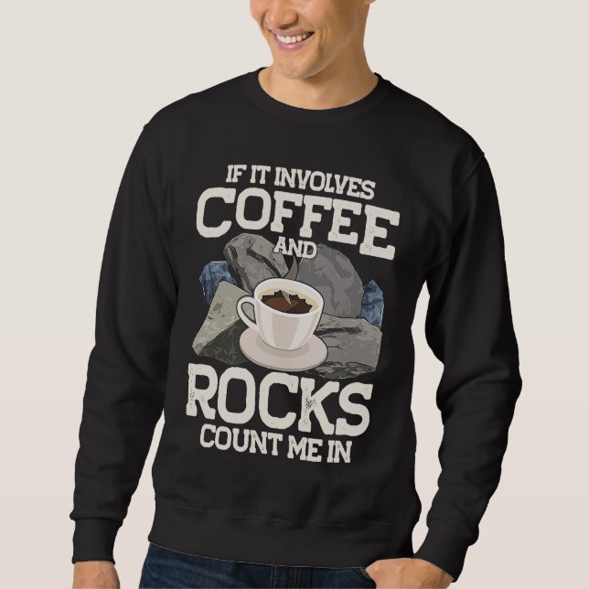 Moletom If It Involves Coffee And Rocks Count Me In Geolog (Frente)