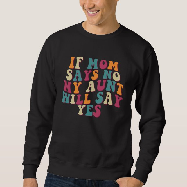 Moletom If Mom Says No my Aunt will Say Yes Groovy Nephew  (Frente)