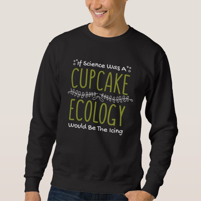 Moletom If Science Was A Cupcake Ecology Would Be Icing Ec (Frente)