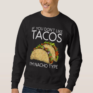 Moletom If You Don T Like Tacos I M Nacho Type Cinco De Ma