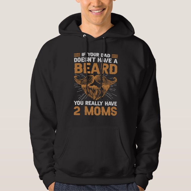Moletom If your Dad doesn't have a beard you really have 2 (Frente)