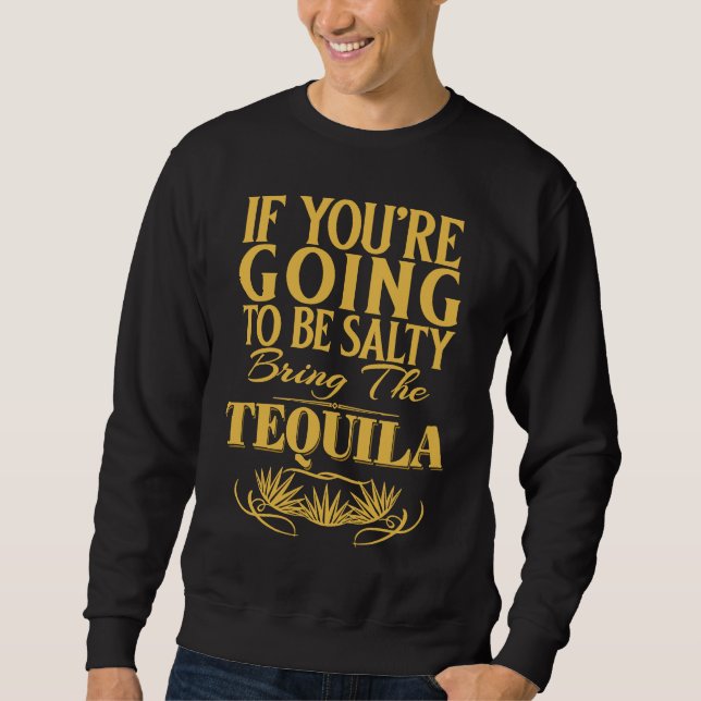 Moletom If You're Going To Be Salty Bring The Tequila (Frente)