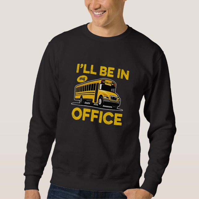 Moletom I'Ll Be In My Offce  Yellow School Bus Driver (Frente)