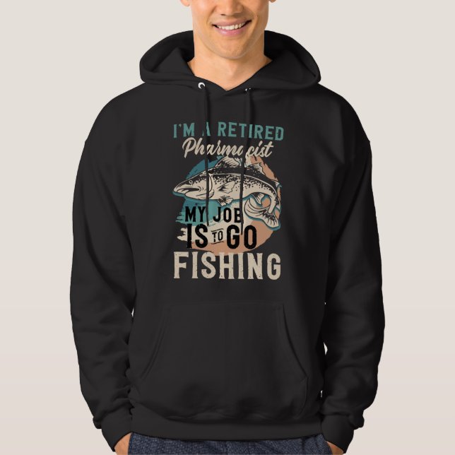 Moletom I'm A Retired Pharmacist My Job Is To Go Fishing (Frente)
