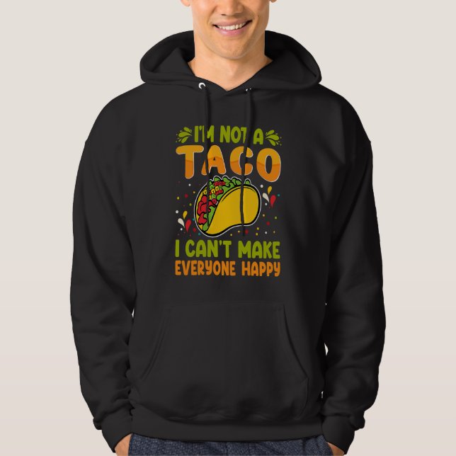 Moletom I'm Not A Taco  I Can't Make Everyone Happy (Frente)