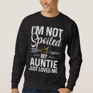 Moletom I'm Not Spoiled My Auntie Loves Me  Family Memes