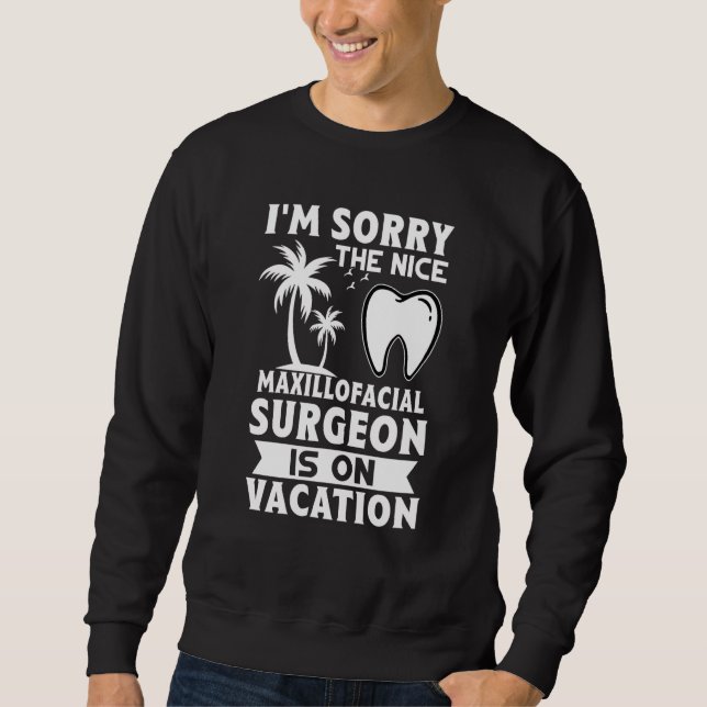 Moletom I'm Sorry The Nice Maxillofacial Surgeon Is On Vac (Frente)