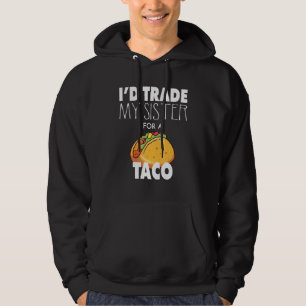 Moletom Incrível Eu Trocar Minha Irmã Por Um Taco Home