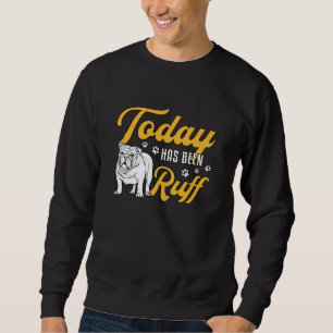 Moletom Inglês Bulldog Hoje Foi Ruff Vintage Engraçado