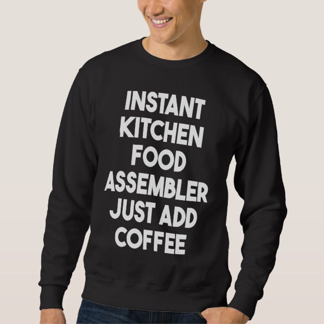Moletom Instant Kitchen Food Assembler Just Add Coffee (Frente)