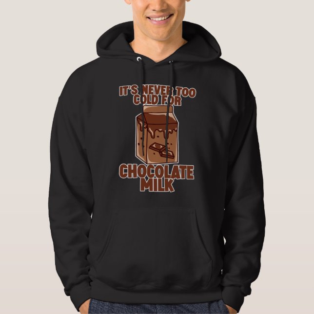 Moletom It s Never Too Cold For Chocolate Milk (Frente)