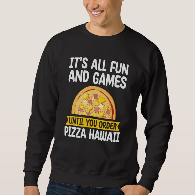 Moletom It's All Fun And Games Pizza Hawaii Hater Pizza Ma (Frente)