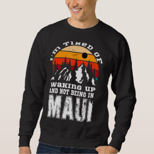 Moletom Iu2019m Cansado De Acordar E Não Estar Em Maui V
